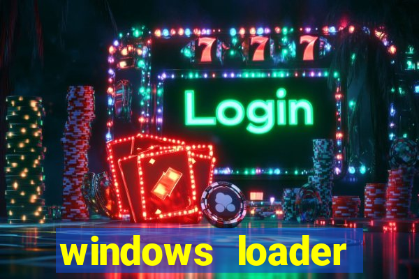 windows loader ativador windows 7